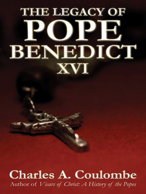 Title details for The Legacy of Pope Benedict XVI by Charles A. Coulombe - Available